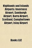 Highlands and Islands Airports: Inverness Airport, Sumburgh Airport, Barra Airport, Scotland, Campbeltown Airport, Islay Airport