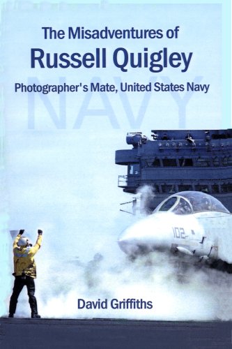 The Misadventures of Russell Quigley: Photographer's Mate, United States Navy: 