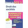 R�ussir le DCG 2 - Droit des soci�t�s - 4e �dition - Annales + Entra�nement � l'�preuve 2012