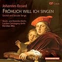 Eccard: Fr&ouml;hlich will ich singen - Geistliche und weltliche Lieder