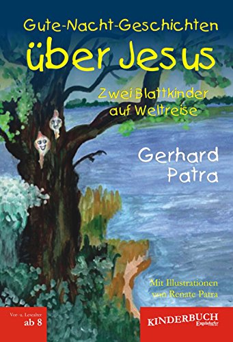 Gute-Nacht-Geschichten über Jesus. Zwei Blattkinder auf Weltreise: Mit Illustrationen von Renate Patra (German Edition)