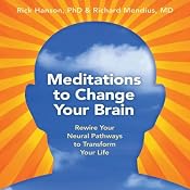 Meditations to Change Your Brain: Rewire Your Neural Pathways to Transform Your Life | [Rick Hanson, Rick Mendius]