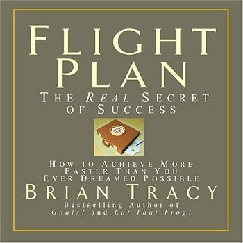 Flight Plan: The Real Secret of Success; How to Achieve More Faster Than You Ever Thought Possible (Your Coach in a Box)