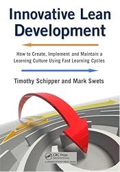 Innovative Lean Development: How to Create, Implement and Maintain a Learning Culture Using Fast Learning Cycles
