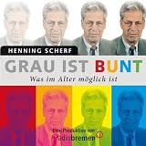Grau ist bunt: Was im Alter m&ouml;glich ist - Henning Scherf