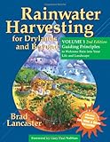 Rainwater Harvesting for Drylands and Beyond, Volume 1, 2nd Edition: Guiding Principles to Welcome Rain into Your Life and Landscape