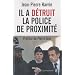 Il a d�truit la police de proximit�