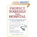 Protect Yourself in the Hospital: Insider Tips for Avoiding Hospital Mistakes for Yourself or Someone You Love