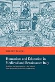 Humanism and Education in Medieval and Renaissance Italy: Tradition and Innovation in Latin Schools from the Twelfth to the Fifteenth Century