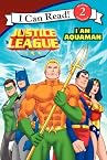 Justice League Classic: I Am Aquaman (I Can Read Book 2)