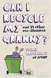 Can I Recycle My Granny?: And 39 Other Eco-dilemmas