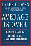 Average Is Over: Powering America Beyond the Age of the Great Stagnation