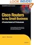 Cisco Routers for the Small Business: A Practical Guide for IT Professionals (Expert's Voice in Cisco)