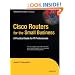 Cisco Routers for the Small Business: A Practical Guide for IT Professionals (Expert's Voice in Cisco)