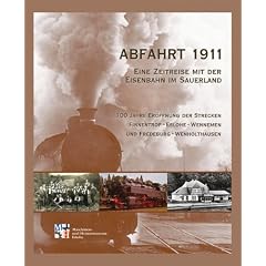 Abfahrt 1911: Eine Zeitreise mit der Eisenbahn im Sauerland