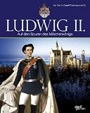 Ludwig II: Auf den Spuren des M&auml;rchenk&ouml;nigs - 