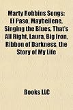 Marty Robbins Songs: El Paso, Maybellene, Singing the Blues, That`s All Right, Laura, Big Iron, Ribbon of Darkness, the Story of My Life