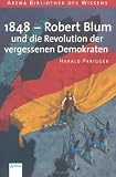 Produkt-Bild: 1848 - Robert Blum und die Revolution der vergessenen Demokraten: Lebendige Geschichte
