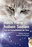 Auch Tiere haben Seelen: Von der Unsterblichkeit der Tiere - Stefano Apuzzo