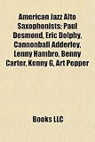 American Jazz Alto Saxophonists: Paul Desmond, Eric Dolphy, Cannonball Adderley, Lenny Hambro, Benny Carter, Kenny G, Art Pepper