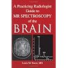 A Practicing Radiologist Guide to MR Spectroscopy of the Brain