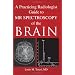 A Practicing Radiologist Guide to MR Spectroscopy of the Brain