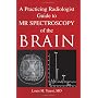A Practicing Radiologist Guide to MR Spectroscopy of the Brain