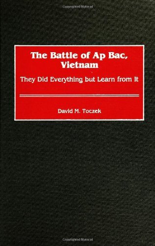 The Battle of Ap Bac, Vietnam: They Did Everything but Learn from It (Contributions to the Study of World Literature)