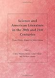 Science and American literature in the 20th and 21st centuries : from Henry Adams to John Adams