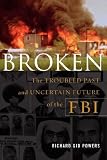 Broken: The Troubled Past and Uncertain Future of the FBI
