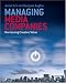 Managing Media Companies: Harnessing Creative Value: Harnessing Creative Values