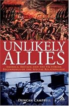 Unlikely Allies: America, Britain and the Victorian Beginnings of the Special Relationship (Hambledon Continuum)
