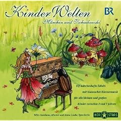 Kinder Welten: M�rchen und Tschaikowski: Kleine Geschichten f�r kleine Leute mit klassischer Musik