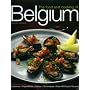 The Food and Cooking of Belgium: Traditions   Ingredients   Tastes   Techniques   Over 60 Classic Recipes