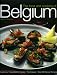 The Food and Cooking of Belgium: Traditions   Ingredients   Tastes   Techniques   Over 60 Classic Recipes (The Food and Cooking of)