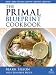 Books : The Primal Blueprint Cookbook: Primal, Low Carb, Paleo, Grain-Free, Dairy-Free and Gluten-Free (Primal Blueprint Series)