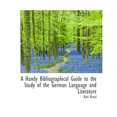 A Handy Bibliographical Guide to a Study of a German Language as well as Literature