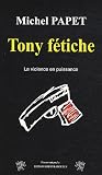 Tony f�tiche : La violence en puissance