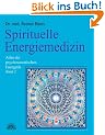Spirituelle Energiemedizin. Atlas der psychosomatischen Energetik Band 2