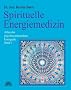 Spirituelle Energiemedizin. Atlas der psychosomatischen Energetik Band 2