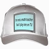 I'm not a math teacher but I play one on TV White Hat / Baseball Cap