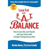 Lose Fat with Fat Balance: How to Lose Fat, Lose Pounds, and Lose Inches with a Simple 10 Step Fat Loss Plan