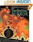 Turbulent Mirror: An Illustrated Guide to Chaos Theory and the Science of Wholeness