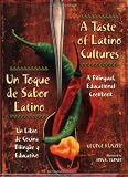 A Taste of Latino Cultures: Un Toque de Sabor Latino: A Bilingual, Educational Cookbook: Un Libro de Cocina Bilingüe y Educativo