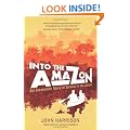 Into the Amazon: An Incredible Story of Survival in the Jungle
