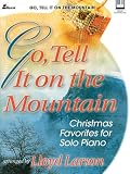 Go, Tell It on the Mountain: Christmas Favorites for Solo Piano