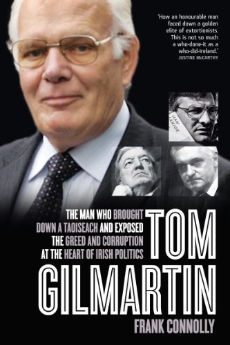 tom gilmartin the man who brought down a taoiseach and exposed the greed and corruption at the heart of irish