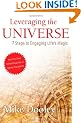 Leveraging the Universe: 7 Steps to Engaging Life's Magic