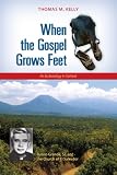 When the Gospel Grows Feet: Rutilio Grande, SJ, and the Church of El Salvador