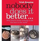 Nobody Does It Better: Why French Home Cooking is Still the Best in the World by  Trish Deseine